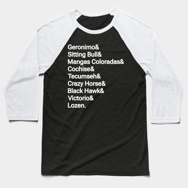 Geronimo& Sitting Bull& Mangas Coloradas& Cochise& Tecumseh& Crazy Horse& Black Hawk& Victorio& Lozen. - Double-sided Baseball T-Shirt by SubversiveWare
